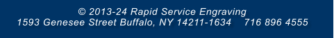 © 2013-24 Rapid Service Engraving    1593 Genesee Street Buffalo, NY 14211-1634    716 896 4555
